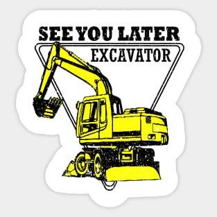 See You Later Excavator Construction Equipmen Sticker